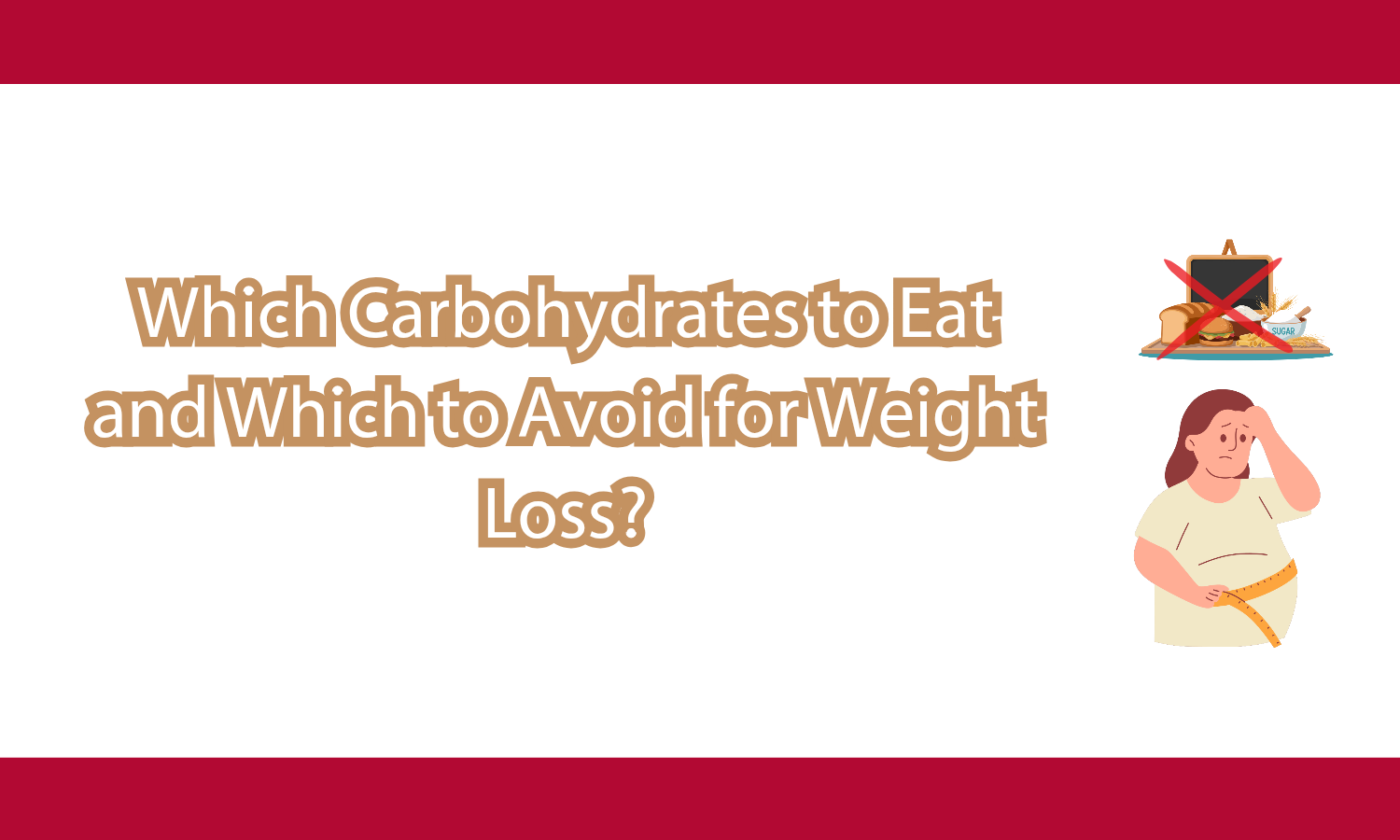 Which Carbohydrates to Eat and Which to Avoid for Weight Loss?
