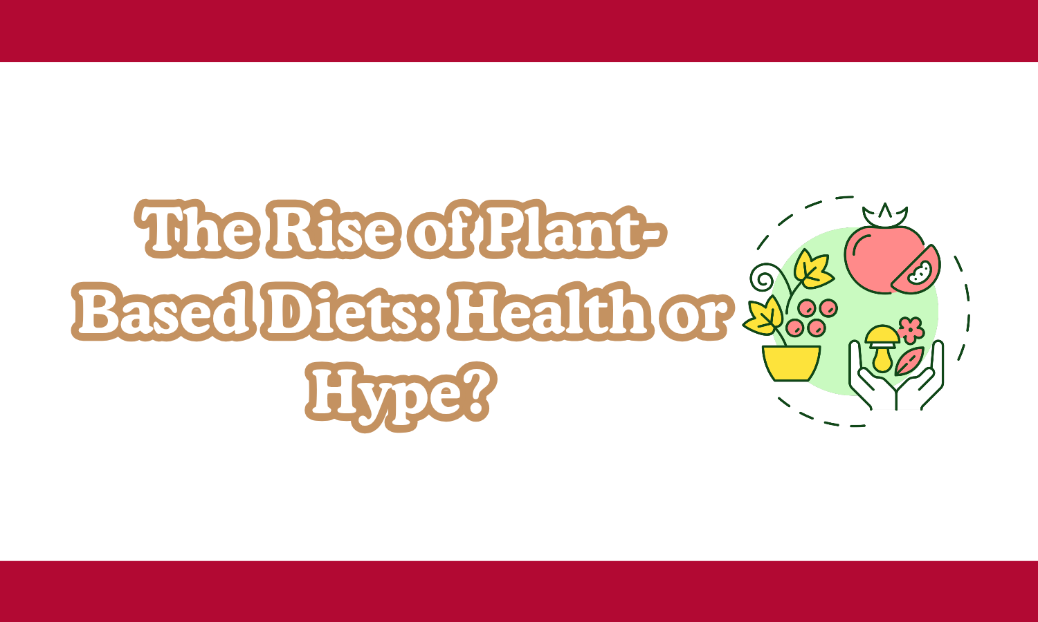 The Rise of Plant-Based Diets: Health or Hype?
