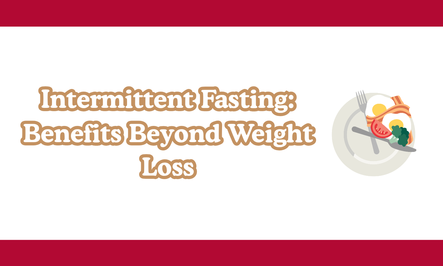 Intermittent Fasting: Benefits Beyond Weight Loss